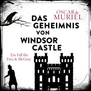 Oscar de Muriel: Das Geheimnis von Windsor Castle - Ein Fall für Frey und McGray, Band 6 (ungekürzt)