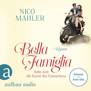 Nico Mahler: Bella Famiglia - Sofia und die Kunst des Eismachens (Ungekürzt)