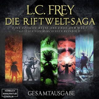 L.C. Frey: Die Riftwelt-Saga - Gesamtausgabe - Die Riftwelt-Saga, Band 6 (ungekürzt)