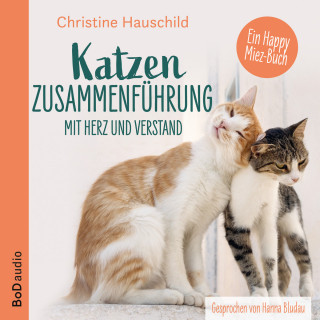 Christine Hauschild: Katzenzusammenführung mit Herz und Verstand (Ungekürzt)