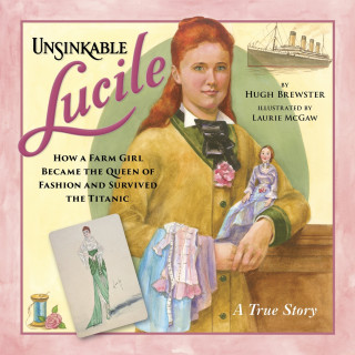 Hugh Brewster: Unsinkable Lucile - How a Farm Girl Became the Queen of Fashion and Survived the Titanic (Unabridged)