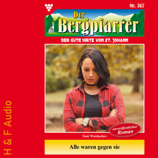 Toni Waidacher: Alle waren gegen sie - Der Bergpfarrer, Band 367 (ungekürzt)