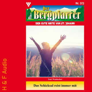 Toni Waidacher: Das Schicksal reist immer mit - Der Bergpfarrer, Band 372 (ungekürzt)