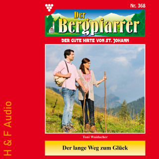 Toni Waidacher: Der lange Weg zum Glück - Der Bergpfarrer, Band 368 (ungekürzt)