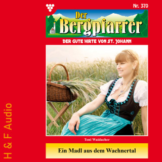 Toni Waidacher: Ein Madl aus dem Wachnertal - Der Bergpfarrer, Band 370 (ungekürzt)