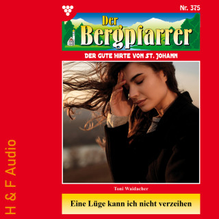 Toni Waidacher: Eine Lüge kann ich nicht verzeihen - Der Bergpfarrer, Band 375 (ungekürzt)