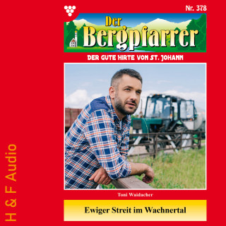 Toni Waidacher: Ewiger Streit im Wachnertal - Der Bergpfarrer, Band 378 (ungekürzt)