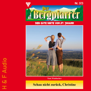 Toni Waidacher: Schau nicht zurück, Christine - Der Bergpfarrer, Band 373 (ungekürzt)