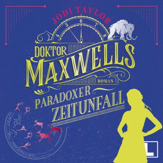 Jodi Taylor: Doktor Maxwells paradoxer Zeitunfall - Die Chroniken von St. Mary's, Band 6 (ungekürzt)