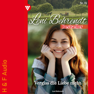 Leni Behrendt: Vergiss die Liebe nicht - Leni Behrendt Bestseller, Band 74 (ungekürzt)