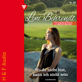 Leni Behrendt: Wo du bist, kann ich nicht sein - Leni Behrendt Bestseller, Band 68 (ungekürzt)
