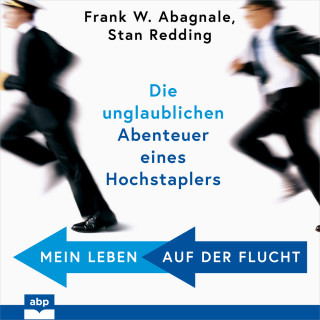 Frank W. Abagnale, Stan Redding: Mein Leben auf der Flucht - Die unglaublichen Abenteuer eines Hochstaplers (Ungekürzt)