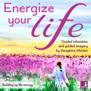 Seraphine Monien: Energize your life - Building up life energy - Guided relaxation and guided imagery (Unabridged)