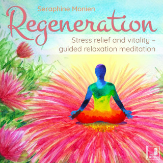 Seraphine Monien: Regeneration - Stress relief and vitality - guided relaxation meditation (Unabridged)