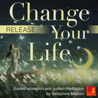 Seraphine Monien: Release - Change your life - Guided relaxation and guided meditation (Unabridged)
