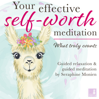 Seraphine Monien: What truly counts - Your effective self-worth meditation - Guided relaxation and guided meditation (Unabridged)