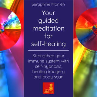 Seraphine Monien: Your guided meditation for self-healing - Strengthen your immune system with self-hypnosis, healing imagery and body scan (Unabridged)
