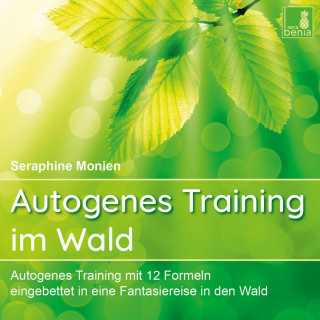 Seraphine Monien: Autogenes Training im Wald - Autogenes Training mit 12 Formeln, eingebettet in eine Fantasiereise in den Wald (Ungekürzt)