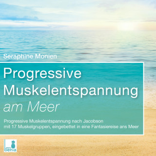 Seraphine Monien: Progressive Muskelentspannung am Meer - Progressive Muskelentspannung nach Jacobson mit 17 Muskelgruppen (Ungekürzt)