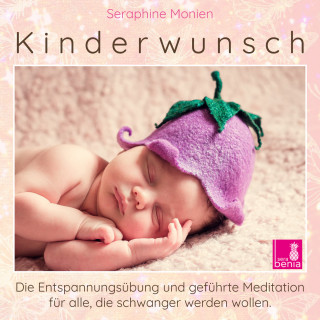 Seraphine Monien: Kinderwunsch - Die Entspannungsübung und geführte Meditation für alle, die schwanger werden wollen (Ungekürzt)