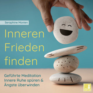 Seraphine Monien: Inneren Frieden finden - Geführte Meditation - Innere Ruhe spüren und Ängste überwinden (Ungekürzt)