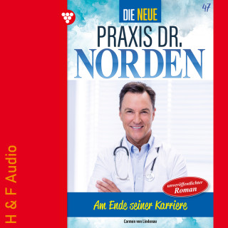 Carmen von Lindenau: Am Ende seiner Karriere? - Die neue Praxis Dr. Norden, Band 47 (ungekürzt)