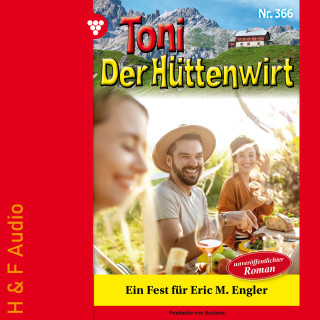 Friederike von Buchner: Ein Fest für Eric M. Engler - Toni der Hüttenwirt, Band 366 (ungekürzt)