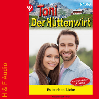 Friederike von Buchner: Es ist eben Liebe - Toni der Hüttenwirt, Band 369 (ungekürzt)