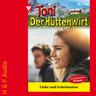 Friederike von Buchner: Liebe und Geheimnisse - Toni der Hüttenwirt, Band 368 (ungekürzt)