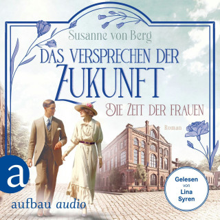 Susanne von Berg: Die Zeit der Frauen - Das Versprechen der Zukunft - Die Alltagswunder-Saga, Band 2 (Ungekürzt)