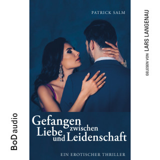 Patrick Salm: Gefangen zwischen Liebe und Leidenschaft (Ungekürzt)