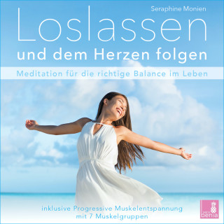 Seraphine Monien: Loslassen und dem Herzen folgen - Meditation für die richtige Balance im Leben / inkl. Progressive Muskelentspannung