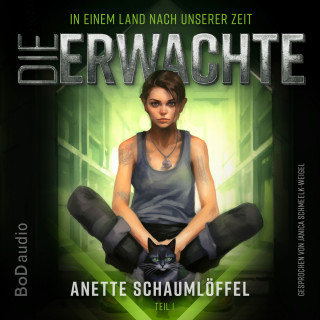 Anette Schaumlöffel: Die Erwachte - In einem Land nach unserer Zeit, Band 1 (Ungekürzt)