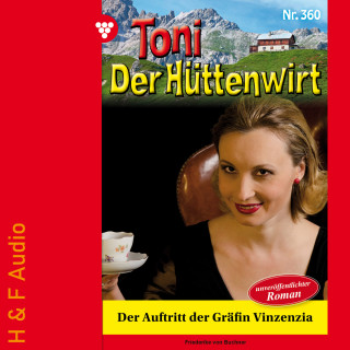 Friederike von Buchner: Der Auftritt der Gräfin Vinzenzia - Toni der Hüttenwirt, Band 360 (ungekürzt)