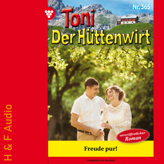 Friederike von Buchner: Freude pur! - Toni der Hüttenwirt, Band 365 (ungekürzt)