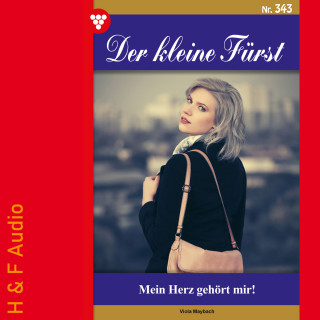 Viola Maybach: Mein Herz gehört mir! - Der kleine Fürst, Band 343 (ungekürzt)