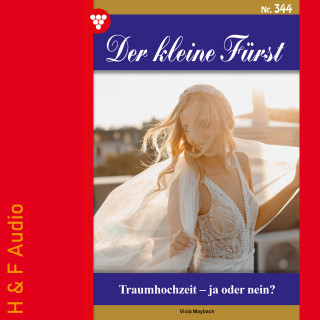 Viola Maybach: Traumhochzeit - ja oder nein? - Der kleine Fürst, Band 344 (ungekürzt)