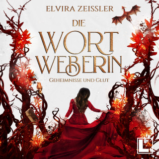 Elvira Zeißler: Geheimnisse und Glut - Die Wortweberin, Band 2 (ungekürzt)