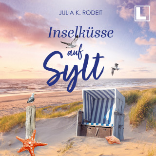 Julia K. Rodeit: Inselküsse auf Sylt - Inselträume auf Sylt, Band 4 (ungekürzt)