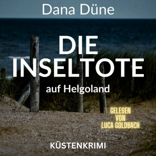 Dana Düne: Die Inseltote auf Helgoland - Ein Fall für die Insel-Kripo Helgoland, Band 1 (ungekürzt)