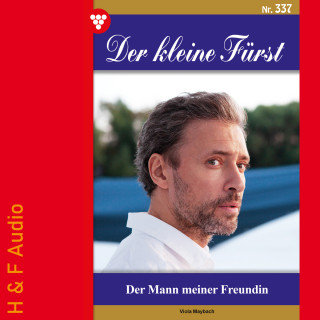 Viola Maybach: Der Mann meiner Freundin - Der kleine Fürst, Band 337 (ungekürzt)