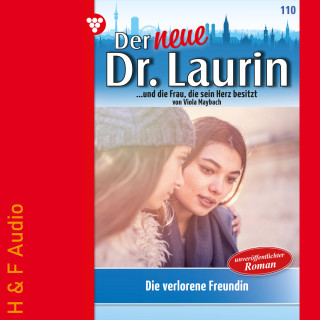 Viola Maybach: Die verlorene Freundin - Der neue Dr. Laurin, Band 110 (ungekürzt)
