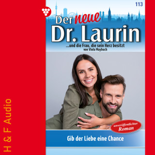 Viola Maybach: Gib der Liebe eine Chance - Der neue Dr. Laurin, Band 113 (ungekürzt)