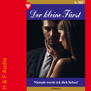 Viola Maybach: Niemals werde ich dich lieben! - Der kleine Fürst, Band 340 (ungekürzt)