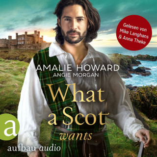 Amalie Howard, Angie Morgan: What a Scot wants - Die Liebe und der Highlander, Band 3 (Ungekürzt)