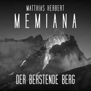 Matthias Herbert: Der berstende Berg - Teil 2 - Memiana, Band 10 (ungekürzt)