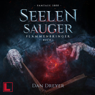 Dan Dreyer: SeelenSauger - FlammenBringer, Band 1 (ungekürzt)