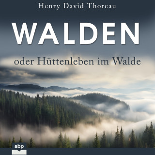 Henry David Thoreau: Walden oder Hüttenleben im Walde (Ungekürzt)