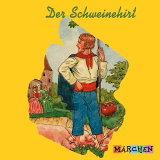 Jacob und Wilhelm Grimm: Der Schweinehirt