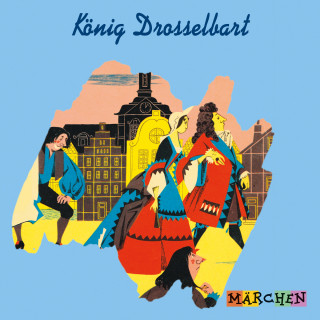 Jacob und Wilhelm Grimm: König Drosselbart